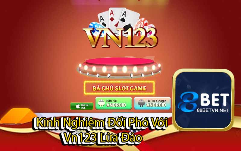 Kinh Nghiệm Đối Phó Với Vn123 Lừa Đảo